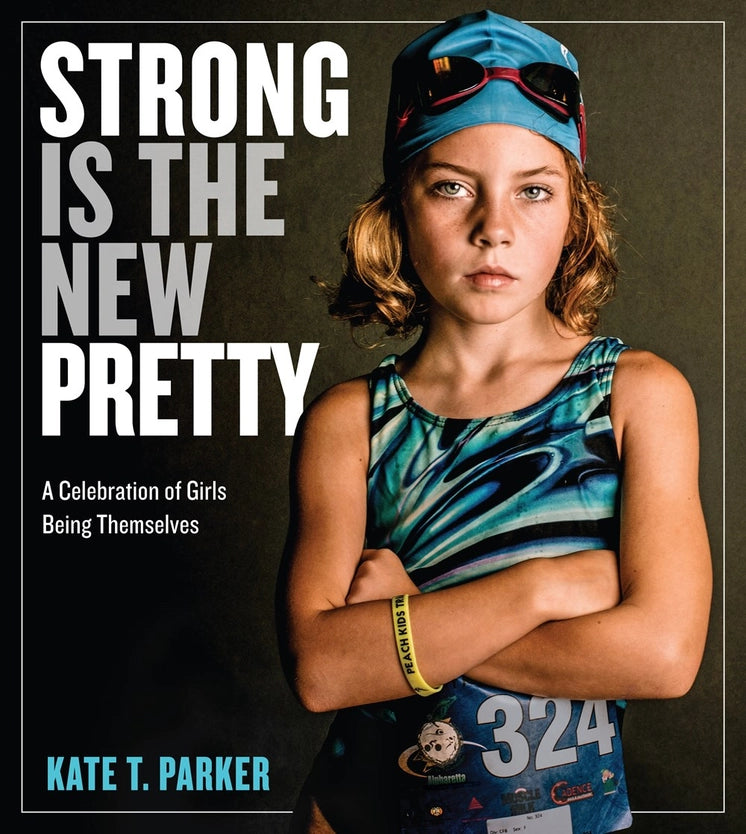 Strong Is the New Pretty: A Celebration of Girls