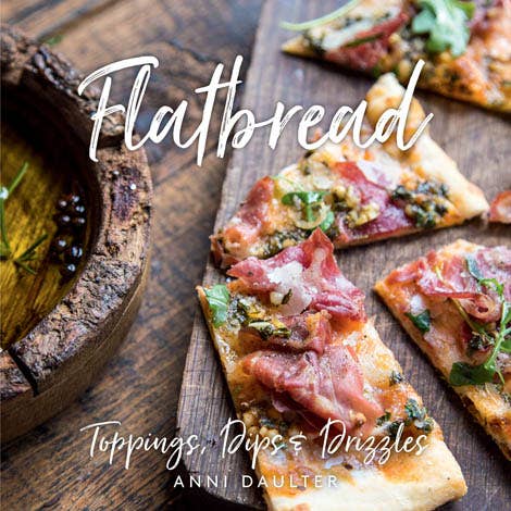 Flatbread: Toppings, Dips, and Drizzles Cookbook - The Collective Park City