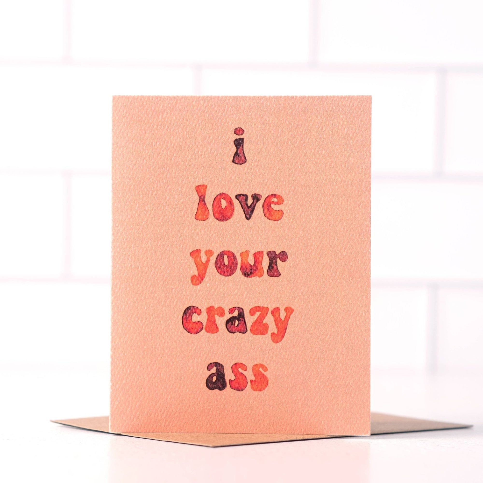 I Love Your Crazy Ass Greeting Card - The Collective Park City