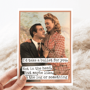 I'd Take a Bullet For You Greeting Card - The Collective Park City