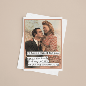 I'd Take a Bullet For You Greeting Card - The Collective Park City
