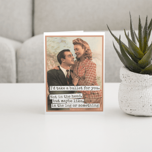 I'd Take a Bullet For You Greeting Card - The Collective Park City