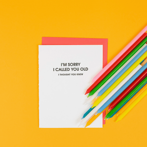 Letterpress Card - I'm Sorry I Called You Old - The Collective Park City