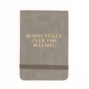 Respectfully Over This Bullshit Pocket Journal - The Collective Park City