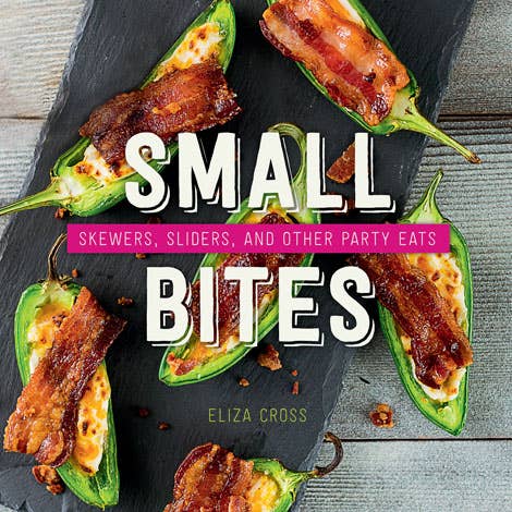 Small Bites: Skewers, Sliders, and Other Party Eats Cookbook - The Collective Park City