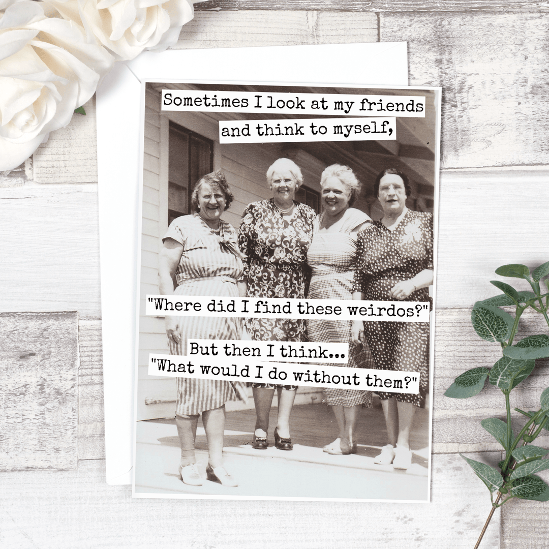 Sometimes I Look At My Friends... Friendship Card - The Collective Park City
