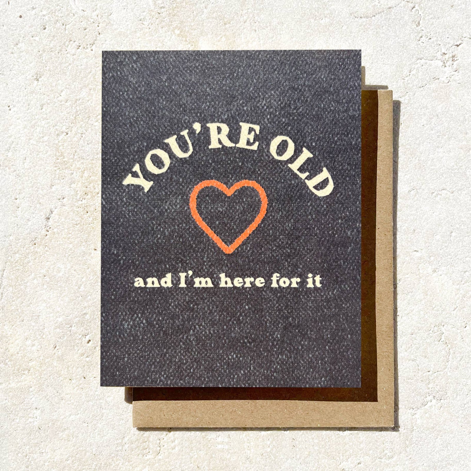 You're Old And I’m Here For It Greeting Card - The Collective Park City