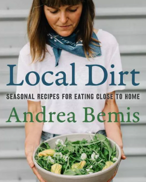 Local Dirt Cookbook by Andrea Bemis